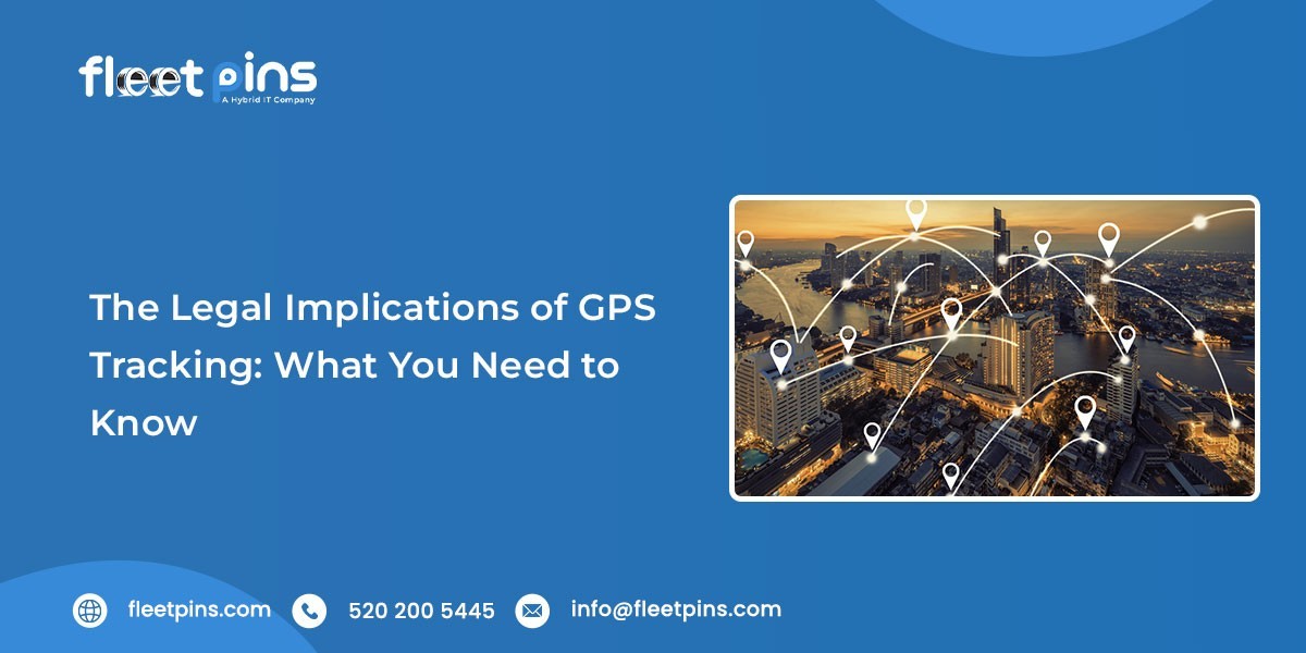The Legal Implications of GPS Tracking: What You Need to Know
