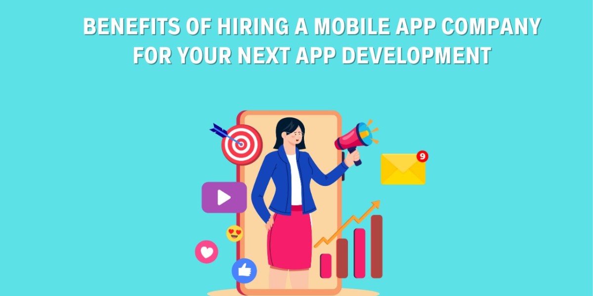 Benefits of Hiring a Mobile App Company for Your Next App Development
