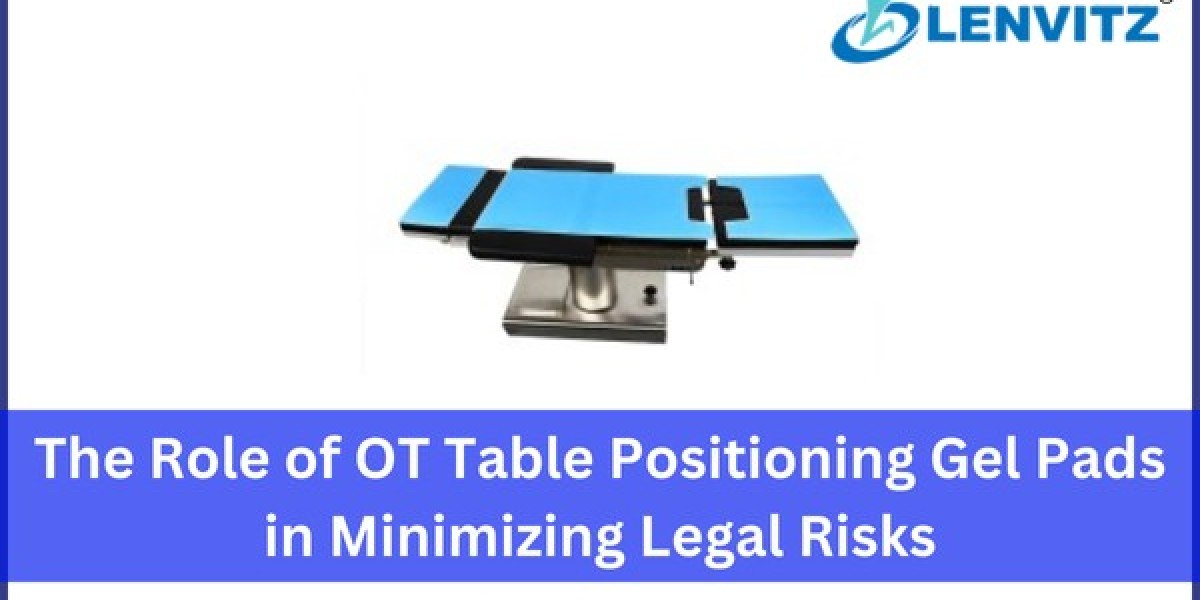 The Role of OT Table Positioning Gel Pads in Minimizing Legal Risks