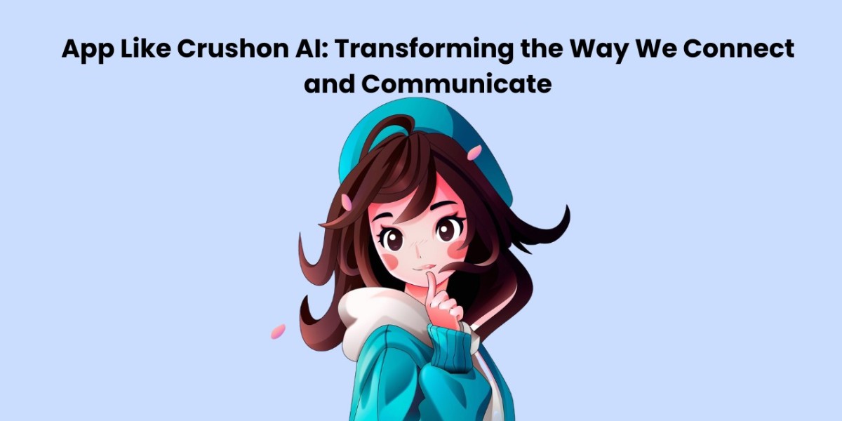 App Like Crushon AI: Transforming the Way We Connect and Communicate