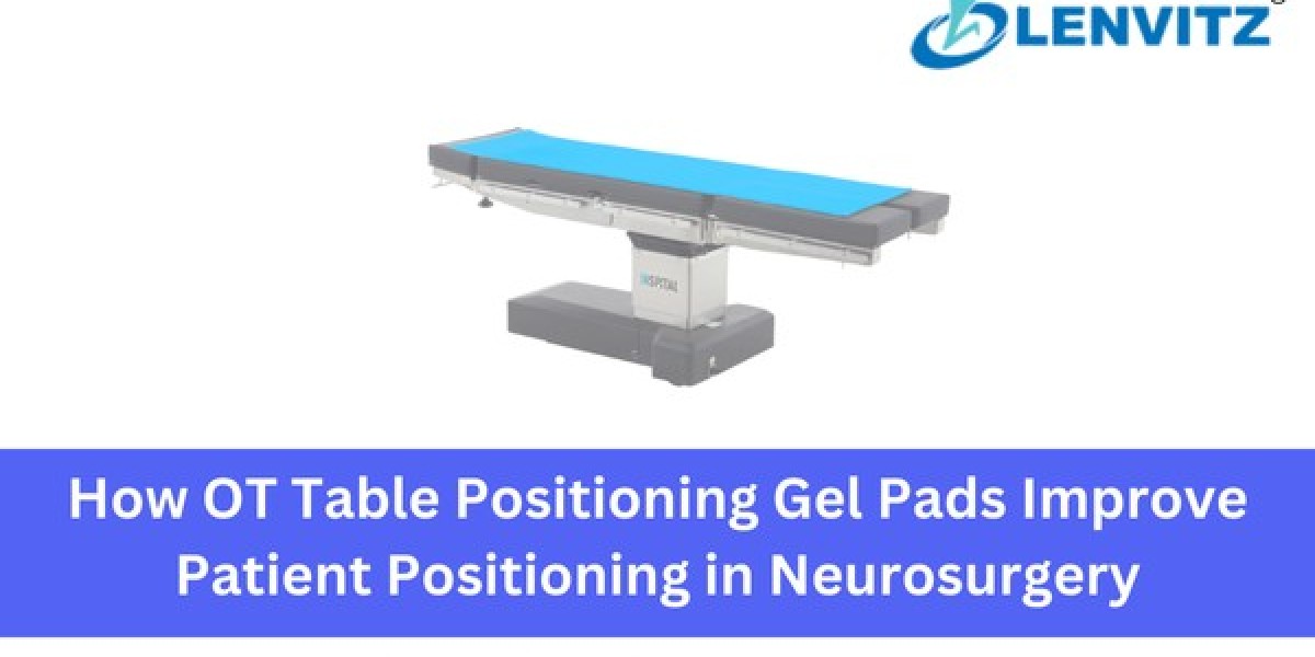 How OT Table Positioning Gel Pads Improve Patient Positioning in Neurosurgery