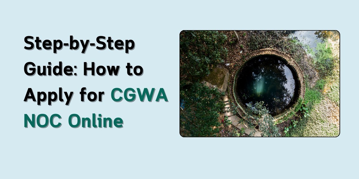 Step-by-Step Guide: How to Apply for CGWA NOC Online