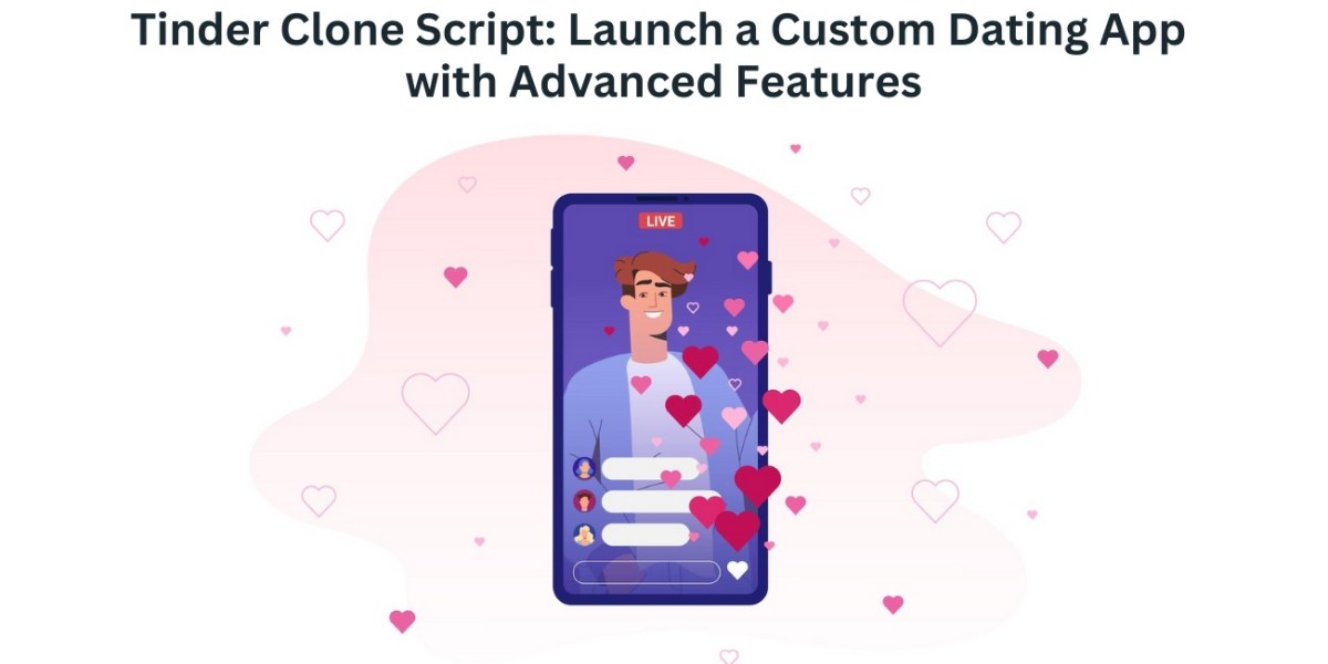 Tinder Clone Script: Launch a Custom Dating App with Advanced Features