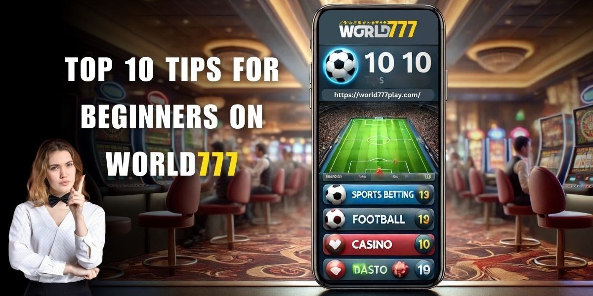 Top 10 Tips for Beginners on World777: How to Start Betting Safely