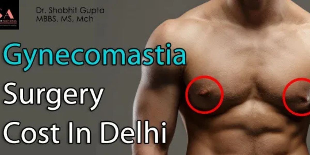 Gynecomastia Surgery in Delhi – Celebrities, Treatment Options & Expert Care by Dr. Shobhit Gupta