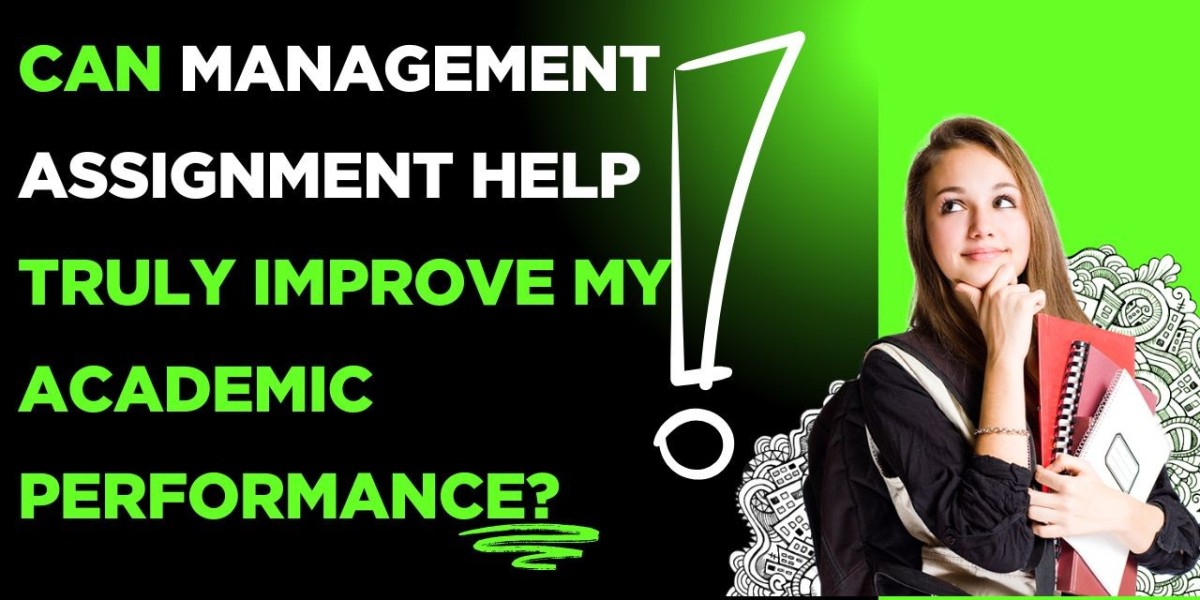 Can Management Assignment Help Truly Improve My Academic Performance?