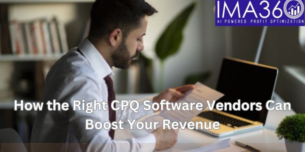 How the Right CPQ Software Vendors  Can Boost Your Revenue