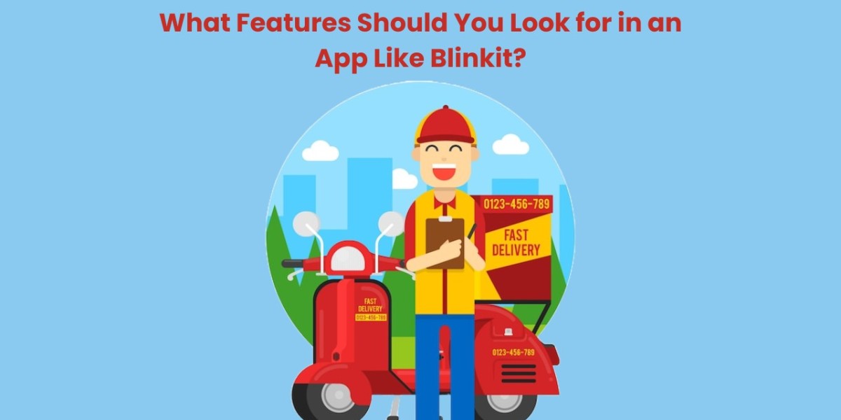 What Features Should You Look for in an App Like Blinkit?