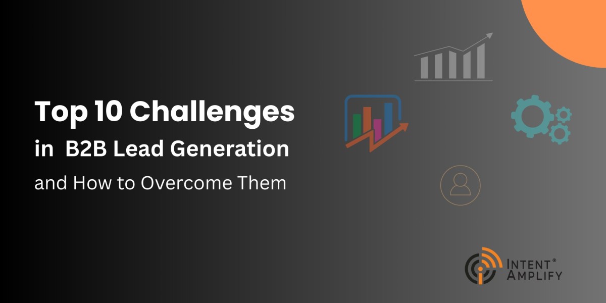 Top 10 Challenges in B2B Lead Generation and How to Overcome Them