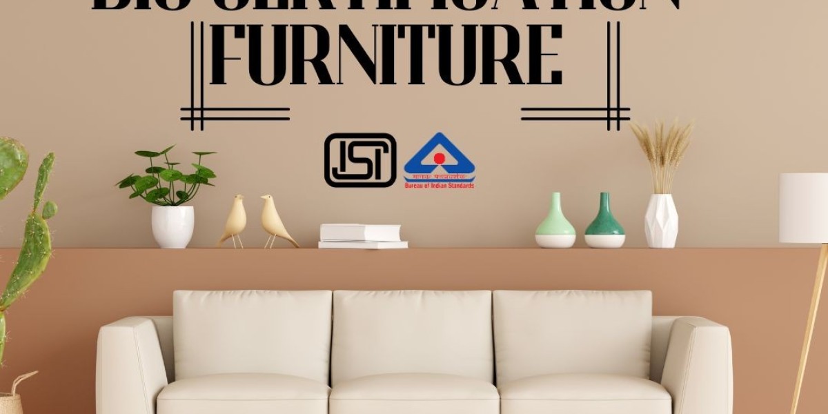 Take the Furniture Industry to the Next Level with BIS Certification