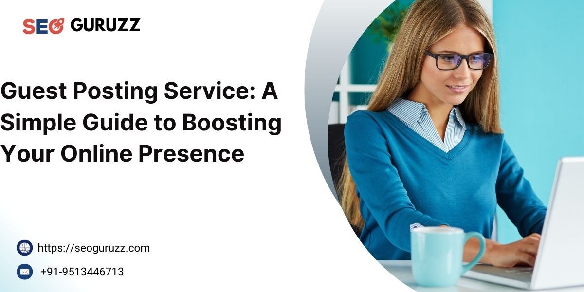 Guest Posting Service: A Simple Guide to Boosting Your Online Presence