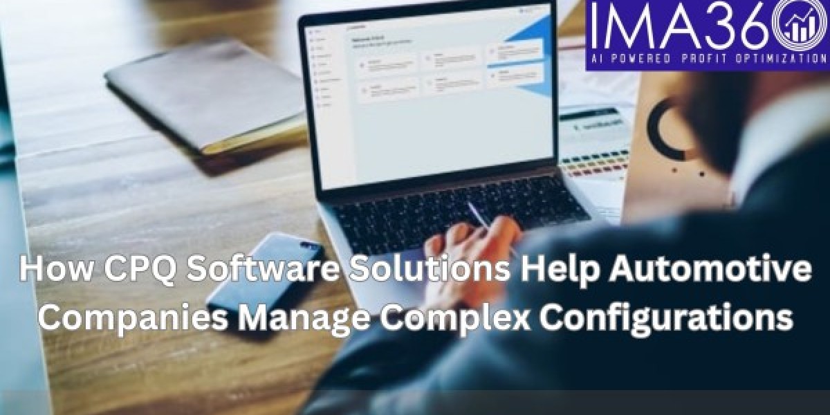 How CPQ Software Solutions Help Automotive Companies Manage Complex Configurations