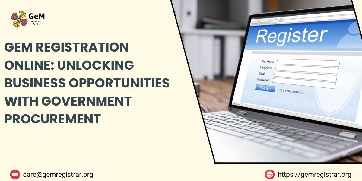 GeM Registration Online: Unlocking Business Opportunities with Government Procurement