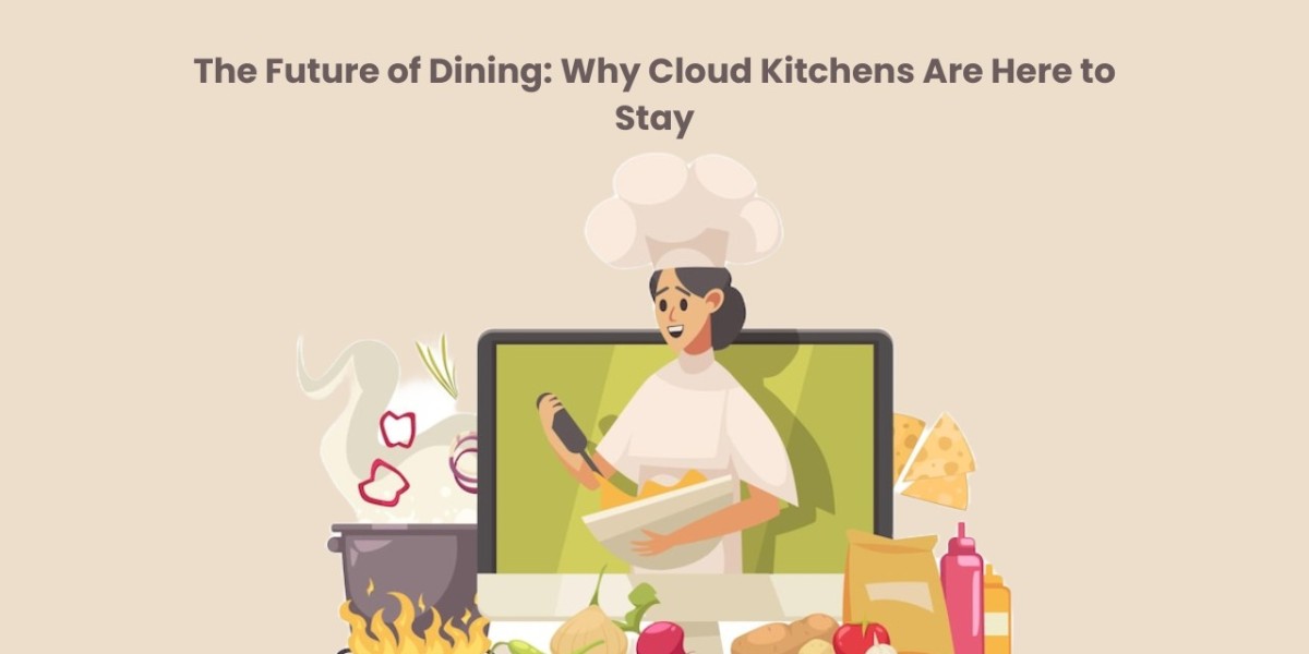 The Future of Dining: Why Cloud Kitchens Are Here to Stay