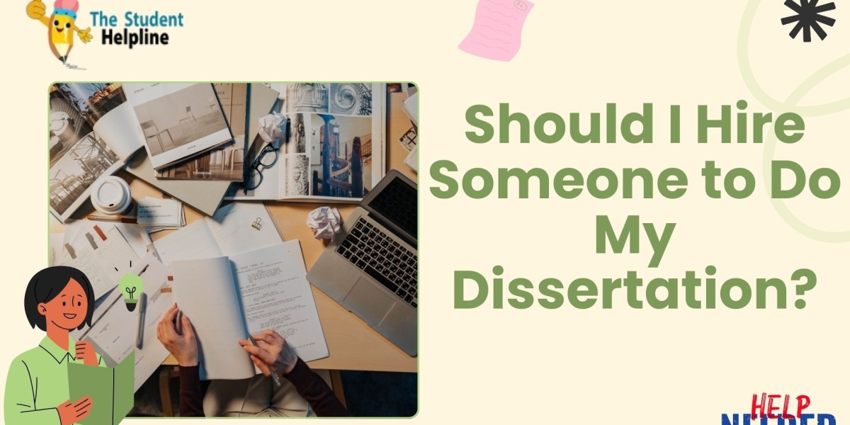 Should I Hire Someone to Do My Dissertation?