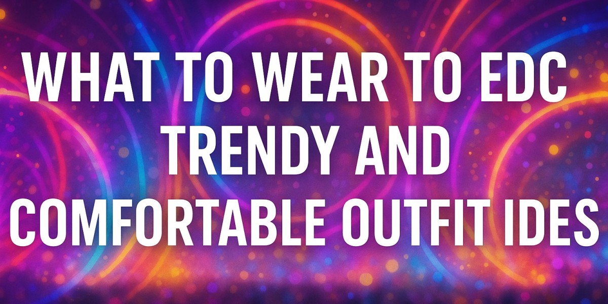 What to Wear to EDC: Trendy and Comfortable Outfit Ideas
