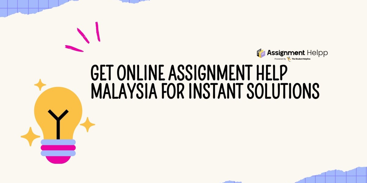 Get Online Assignment Help Malaysia for Instant Solutions