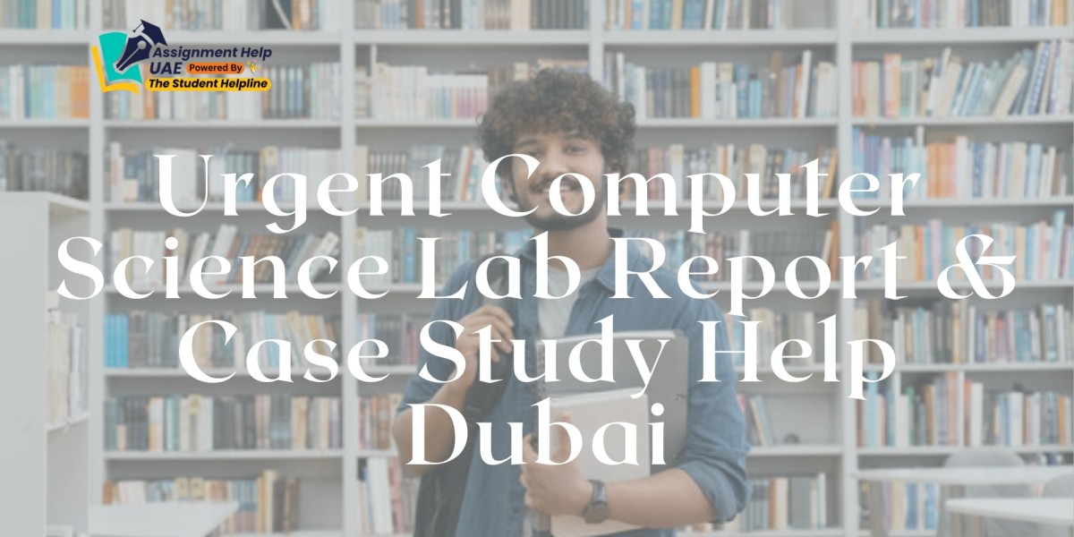 Urgent Computer Science Lab Report & Case Study Help Dubai