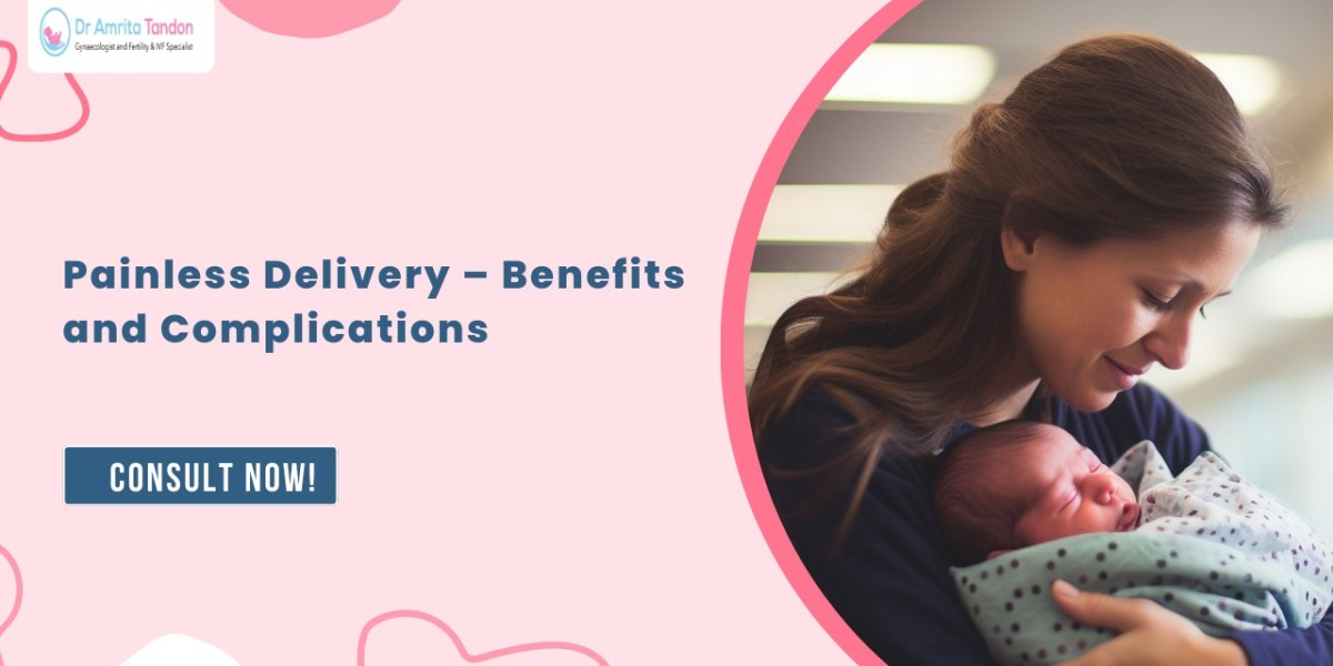 Painless Delivery – Benefits and Complications