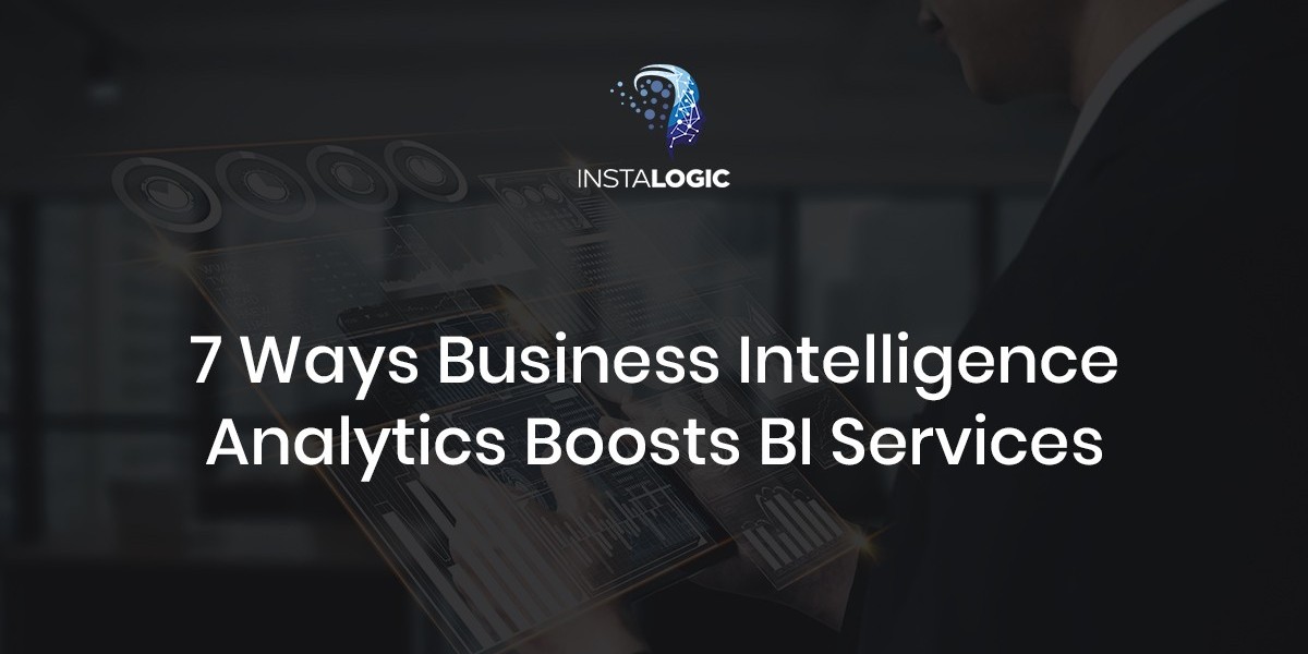 7 Ways Business Intelligence Analytics Boosts BI Services