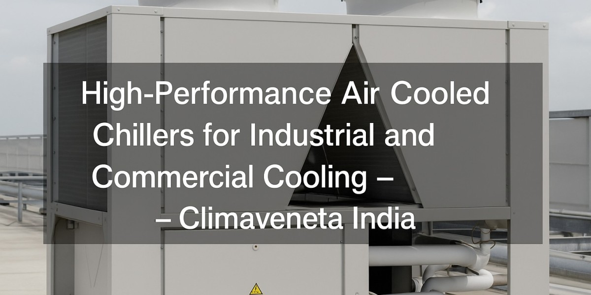 High-Performance Air Cooled Chillers for Industrial and Commercial Cooling – Climaveneta India