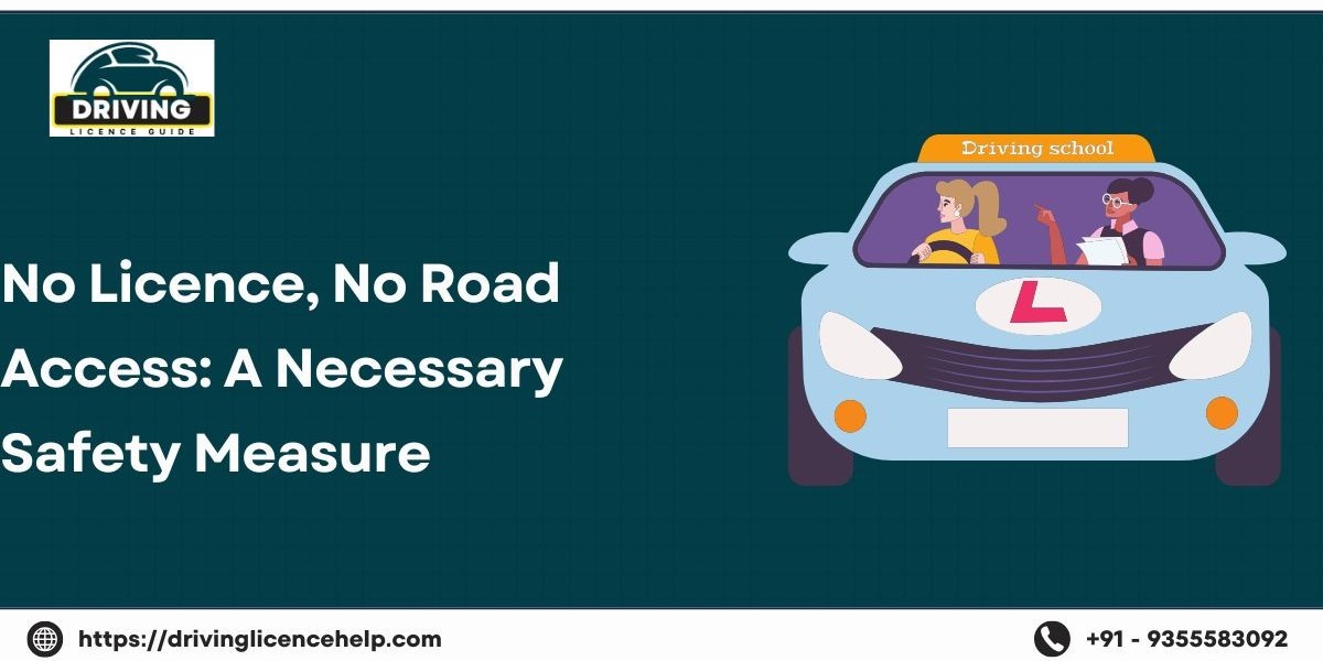 No Licence, No Road Access: A Necessary Safety Measure