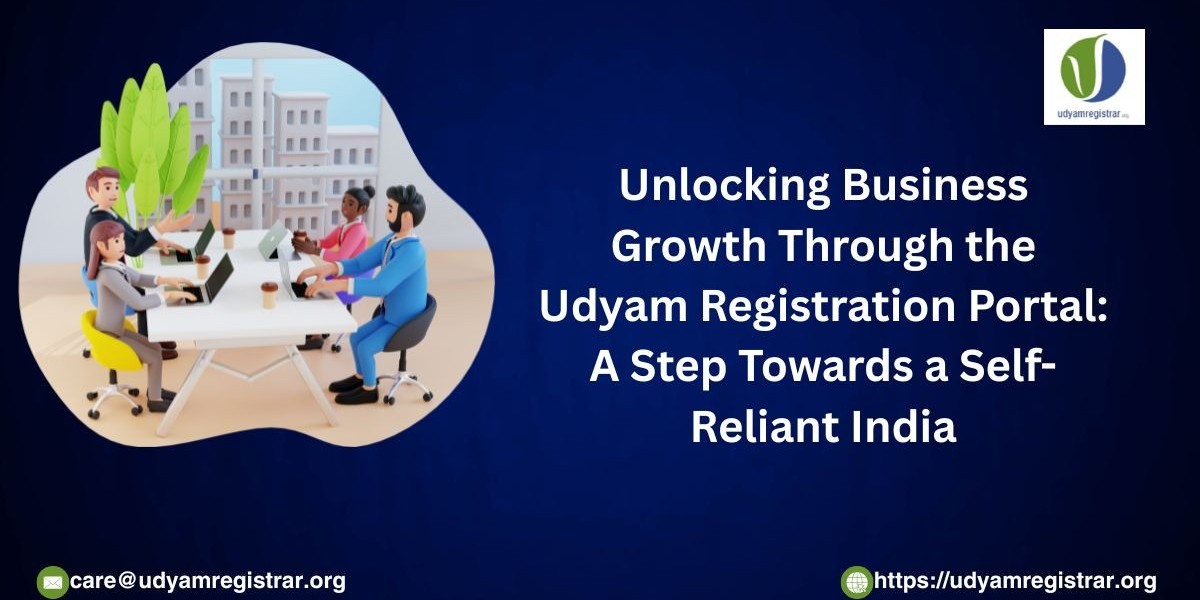 Unlocking Business Growth Through the Udyam Registration Portal: A Step Towards a Self-Reliant India