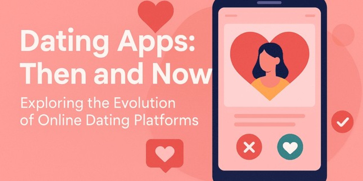 Dating Apps: Then and Now