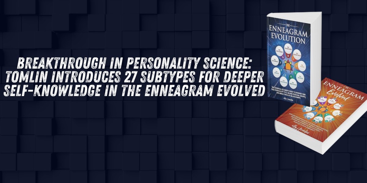 Breakthrough in Personality Science: Tomlin Introduces 27 Subtypes for Deeper Self-Knowledge in the Enneagram Evolved