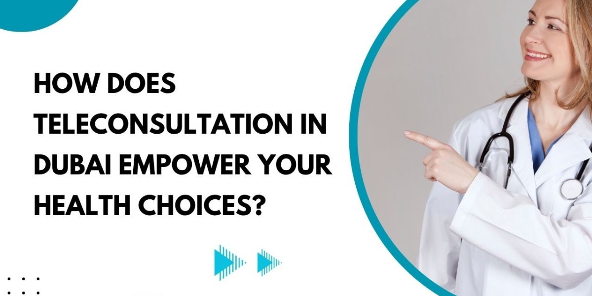 How Does Teleconsultation in Dubai Empower Your Health Choices?