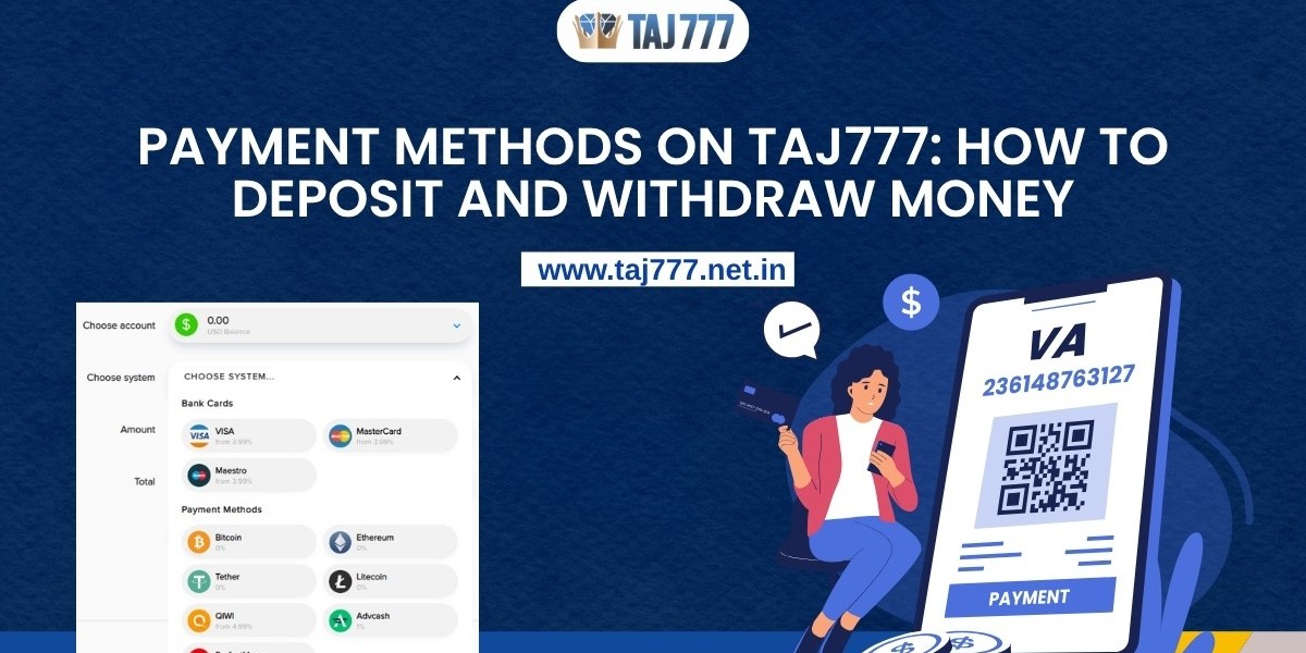 Payment Methods on Taj777: How to Deposit and Withdraw Money
