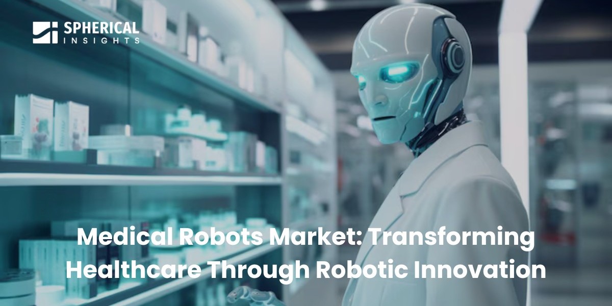 Medical Robots Market: Transforming Healthcare Through Robotic Innovation