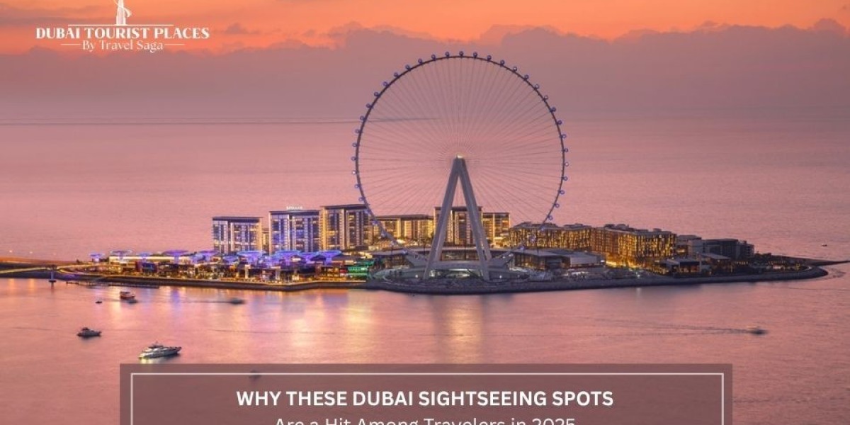 Why These Dubai Sightseeing Spots Are A Hit Among Travelers in 2025?