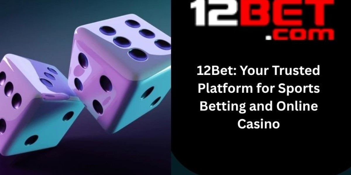 12Bet: Your Trusted Platform for Sports Betting and Online Casino