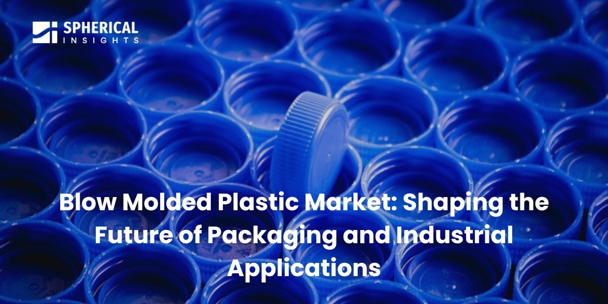 Blow Molded Plastic Market: Shaping the Future of Packaging and Industrial Applications