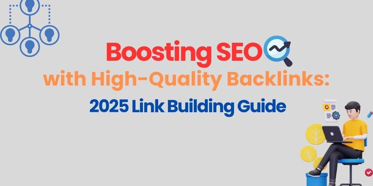 Boosting SEO with High-Quality Backlinks:2025 Link Building Guide