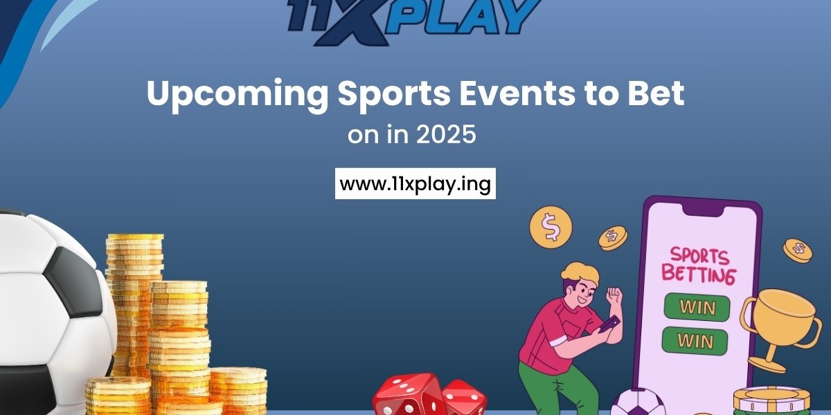 Upcoming Sports Events to Bet on in 2025: Full Guide for Bettors on 11xplay