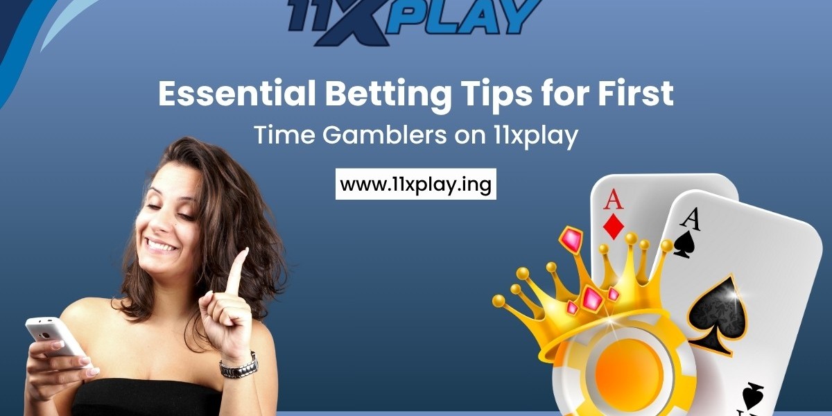 Essential Betting Tips for First-Time Gamblers on 11xplay