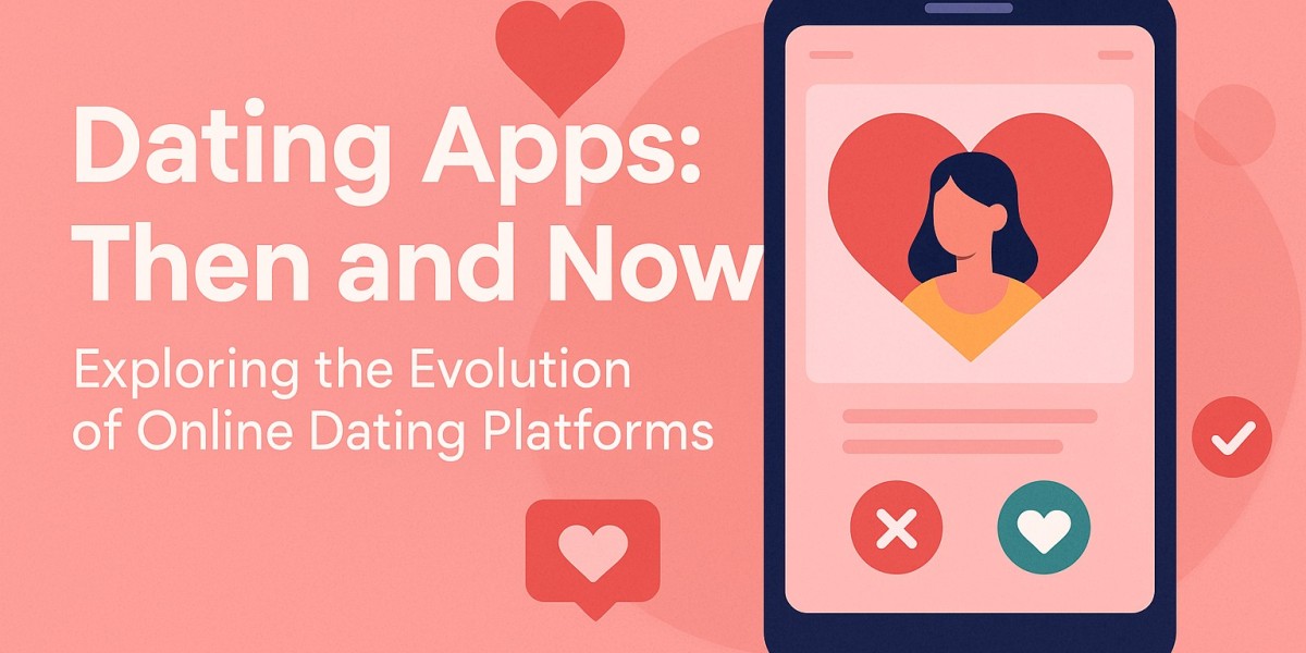 Dating Apps: Then and Now