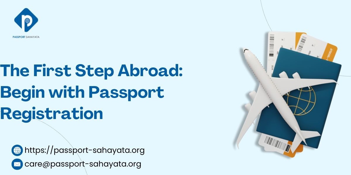The First Step Abroad: Begin with Passport Registration