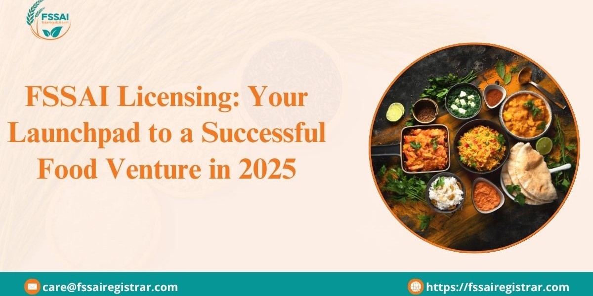 FSSAI Licensing: Your Launchpad to a Successful Food Venture in 2025