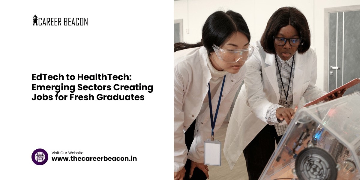EdTech to HealthTech: Emerging Sectors Creating Jobs for Fresh Graduates