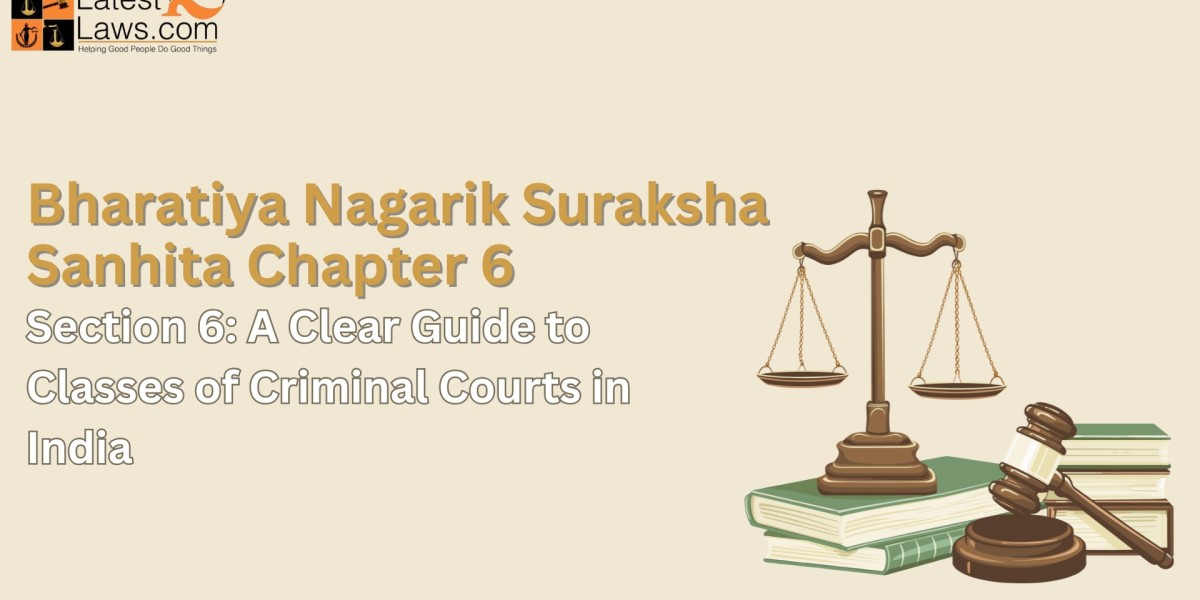 Understanding BNSS Chapter 6 – Section 6: A Clear Guide to Classes of Criminal Courts in India