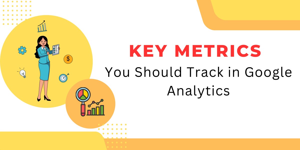 Key Metrics You Should Track in Google Analytics