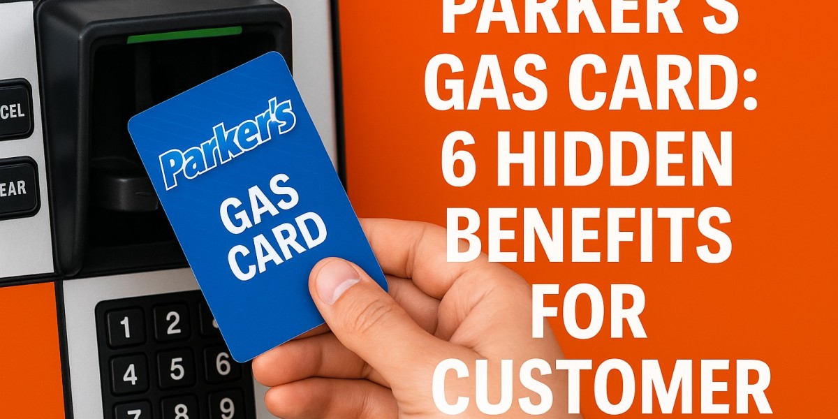Parker's Gas Card: 6 Hidden Benefits for Customer Loyalty