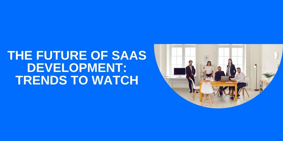 The Future of SaaS Development: Trends to Watch