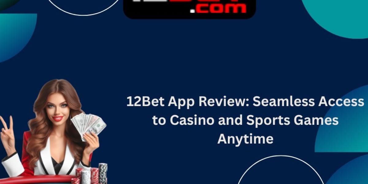 12Bet App Review: Seamless Access to Casino and Sports Games Anytime