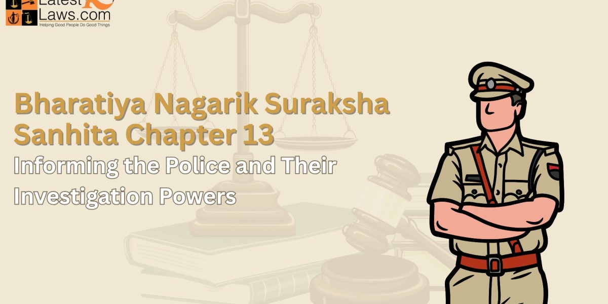 Bharatiya Nagarik Suraksha Sanhita Chapter 13 – Informing the Police and Their Investigation Powers
