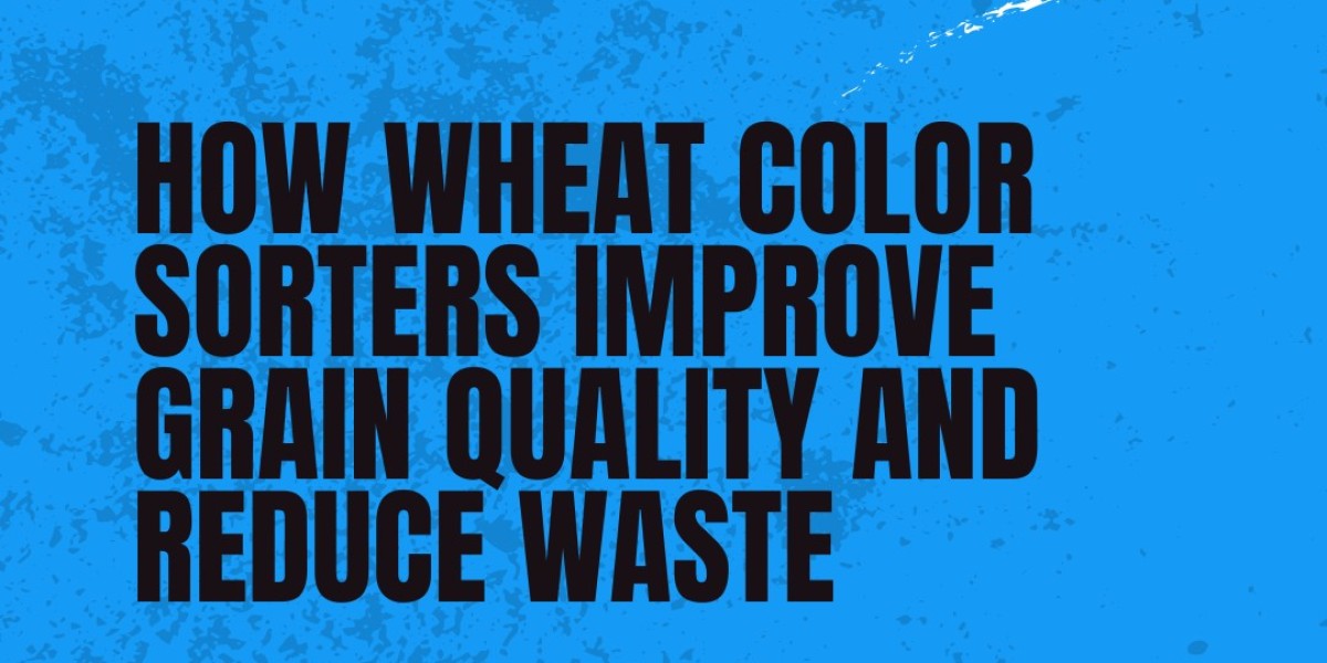 How Wheat Color Sorters Improve Grain Quality and Reduce Waste