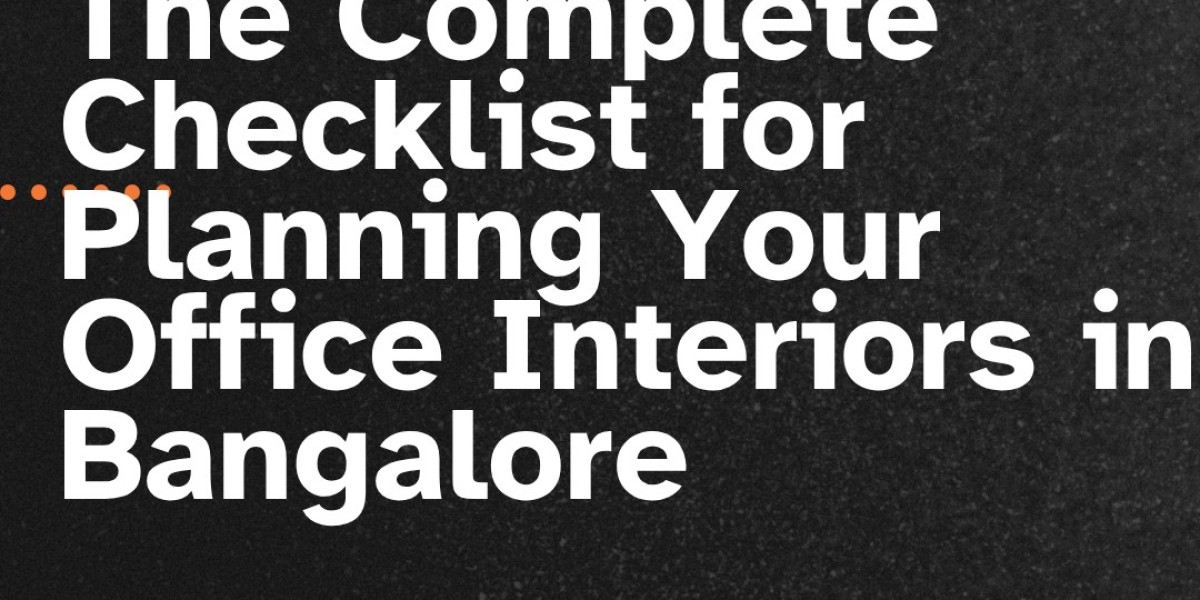 The Complete Checklist for Planning Your Office Interiors in Bangalore